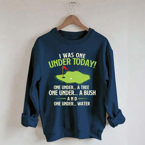 I Was One Under Today Golf Sweatshirt