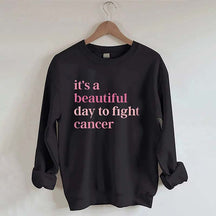 It's A Beautiful Day To Fight Cancer Sweatshirt