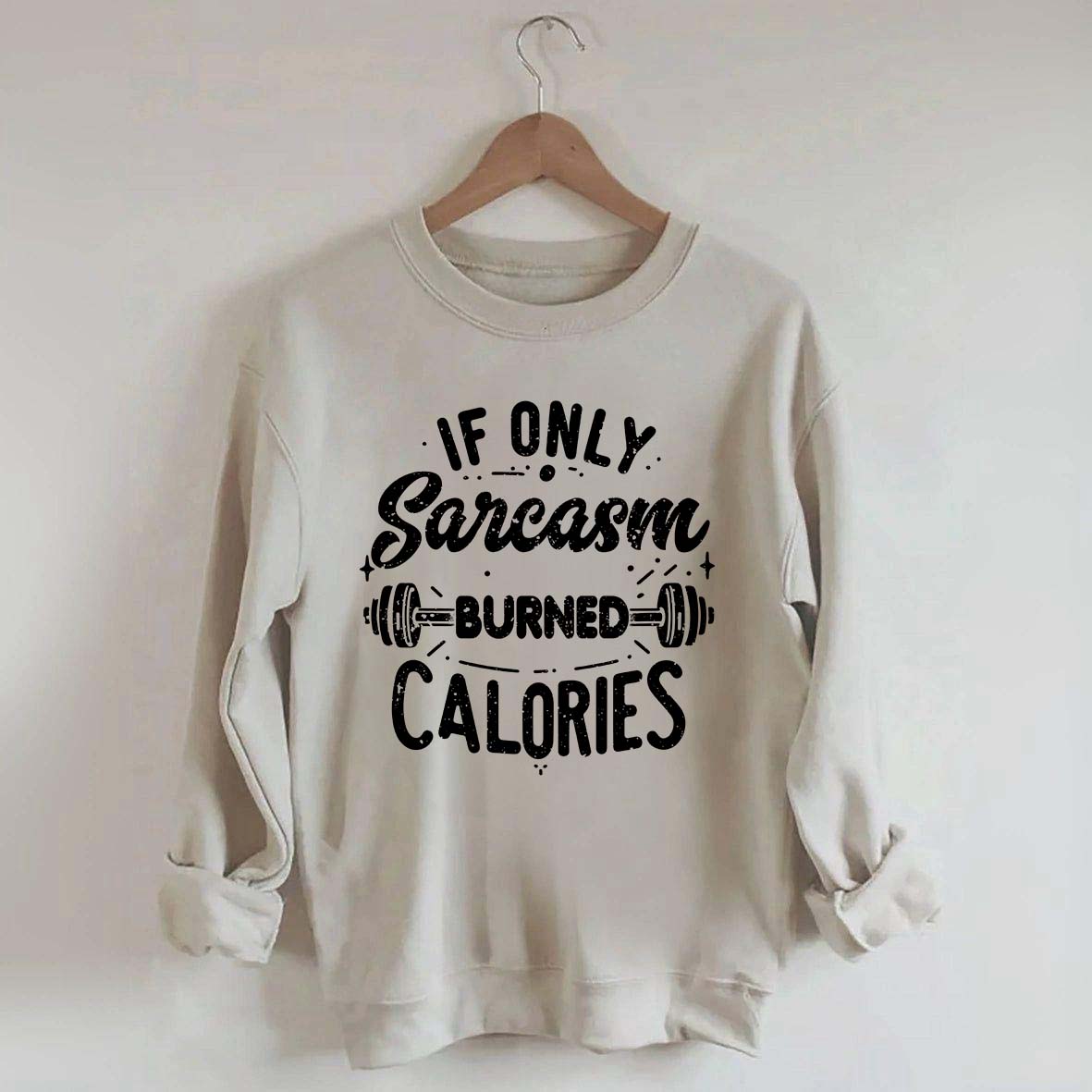 If Only Sarcasm Burned Calories Sweatshirt
