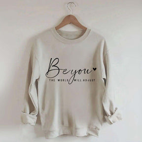 Be You The World Will Adjust Inspirational Sweatshirt