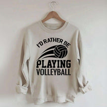 I'd Rather Be Playing Volleyball Sweatshirt