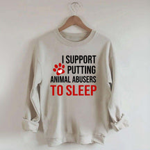 I Support Putting Animal Abusers To Sleep Sweatshirt