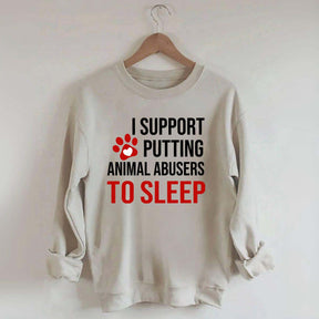 I Support Putting Animal Abusers To Sleep Sweatshirt