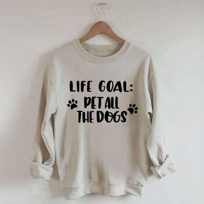 Life Goal Pet All The Dogs Cute Sweatshirt