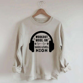Workout  Mode On Sass Level High Sweatshirt