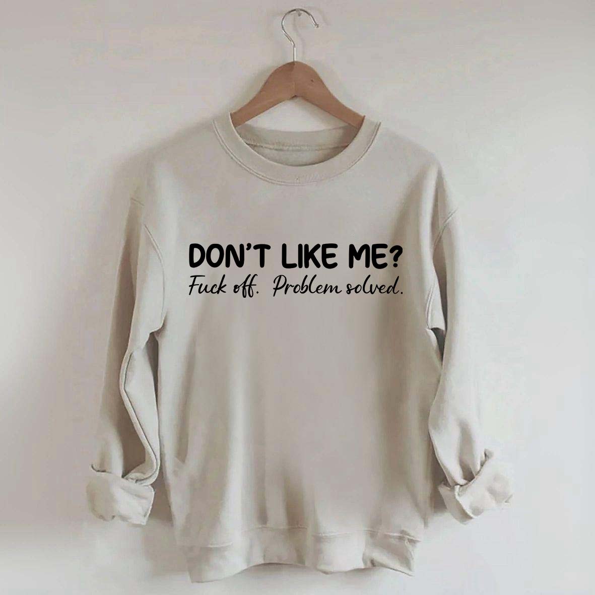 Don't Like Me F*ck Off Problem Sweatshirt