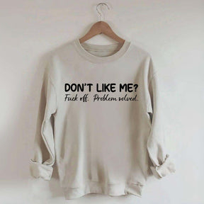 Don't Like Me F*ck Off Problem Sweatshirt