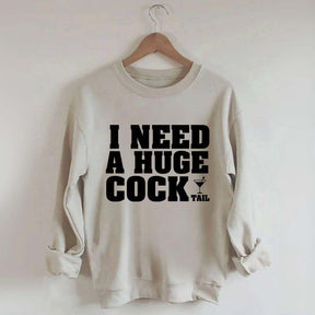 I Need A Huge Cock Tall Sweatshirt