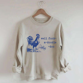 Well Fuck-a-doodle-doo Animal Quotes Sweatshirt