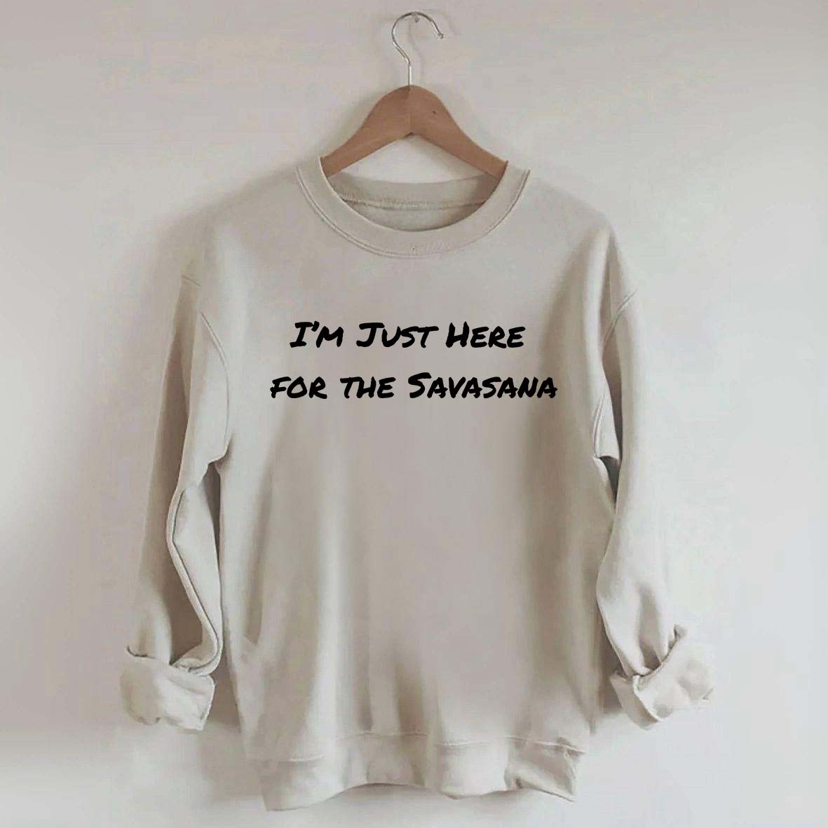 Im Just Here for the Savasana Yoga Womens Sweatshirt