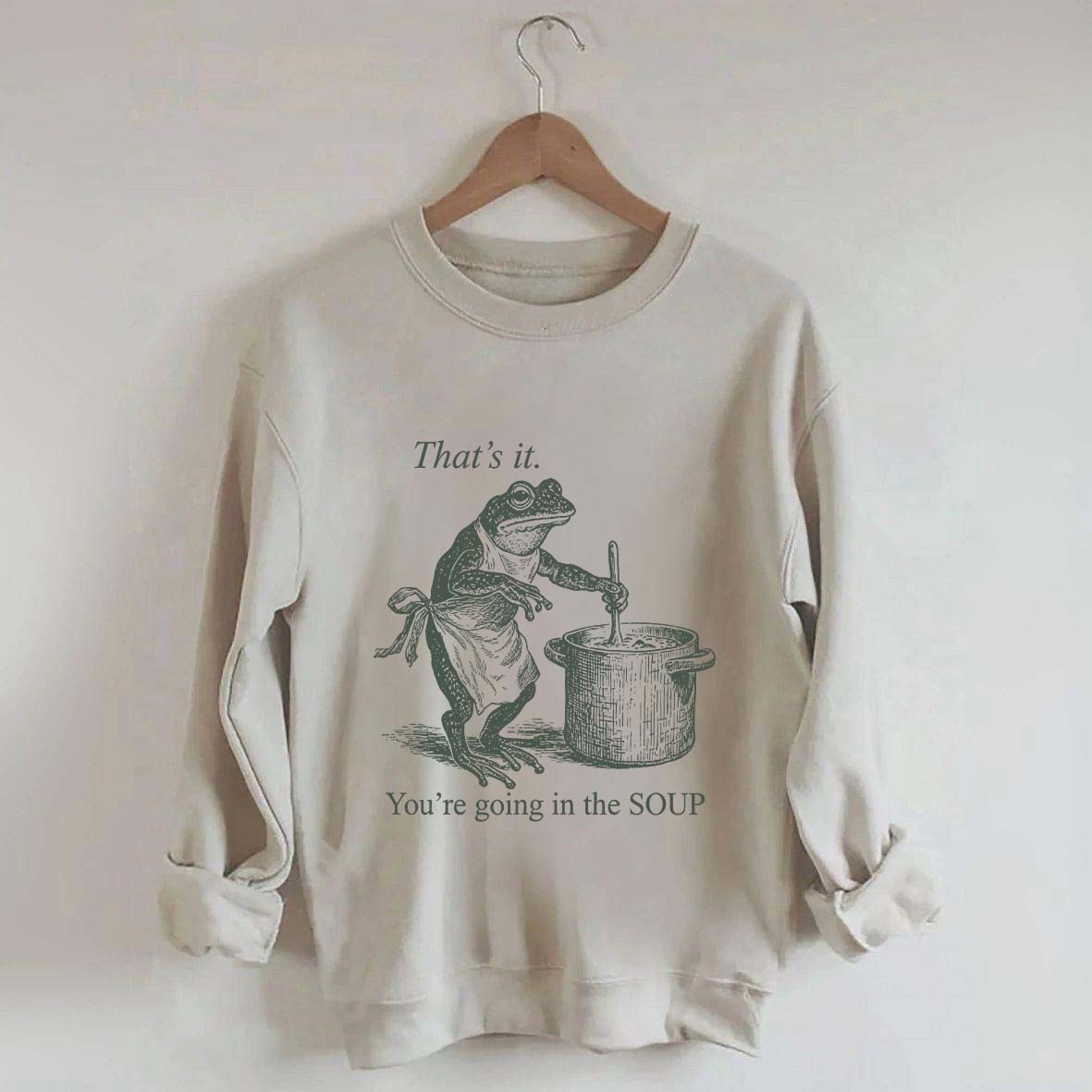 That's It You're Going in the Soup Sweatshirt