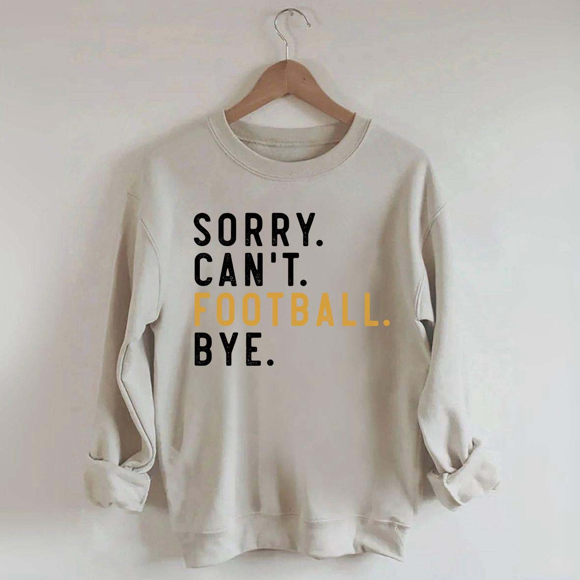 Sorry Can't Football Bye Sweatshirt