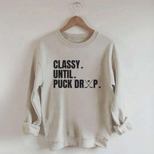 Classy Until Puck Drop Hockey Ice Sweatshirt
