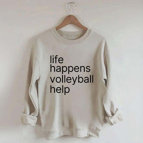 Life Happens Volleyball Help Sweatshirt