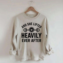 And She Lifted Heavily Ever After Workout Sweatshirt