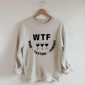 Funny WTF Wine Tasting Friends Sweatshirt