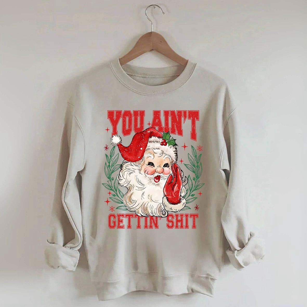 You Ain't Gettin' Shit Santa Sweatshirt
