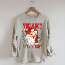 You Ain't Gettin' Shit Santa Sweatshirt