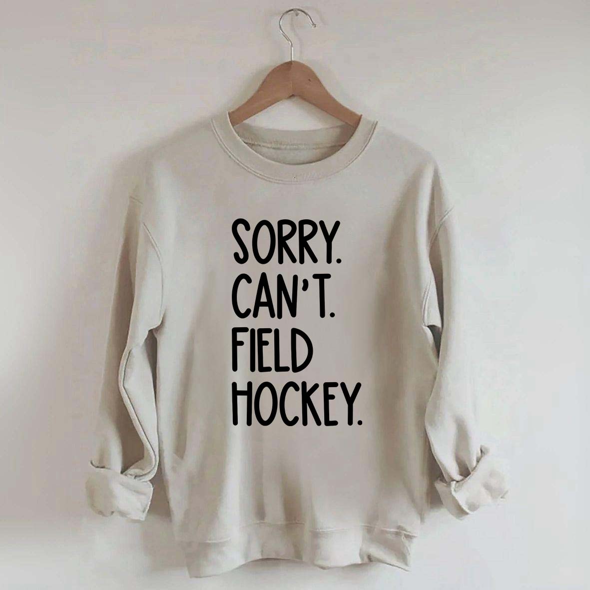 Sorry Can't Field Hockey Life Sweatshirt