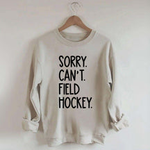 Sorry Can't Field Hockey Life Sweatshirt