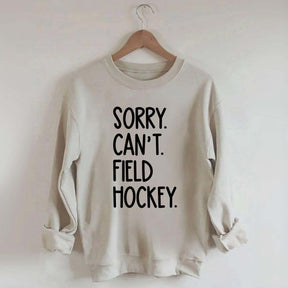 Sorry Can't Field Hockey Life Sweatshirt