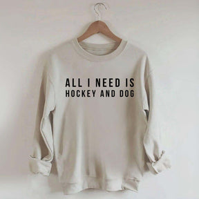 All I Need Is Hockey And Dog Sweatshirt