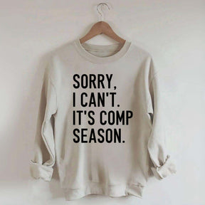 Sorry I can’t It‘’s Comp Season Sweatshirt