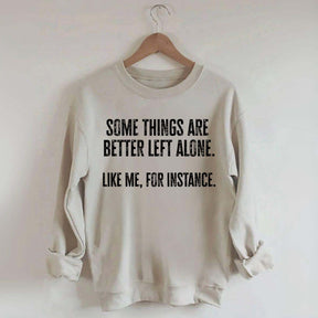 Some Things Are Better Left Alone Sweatshirt