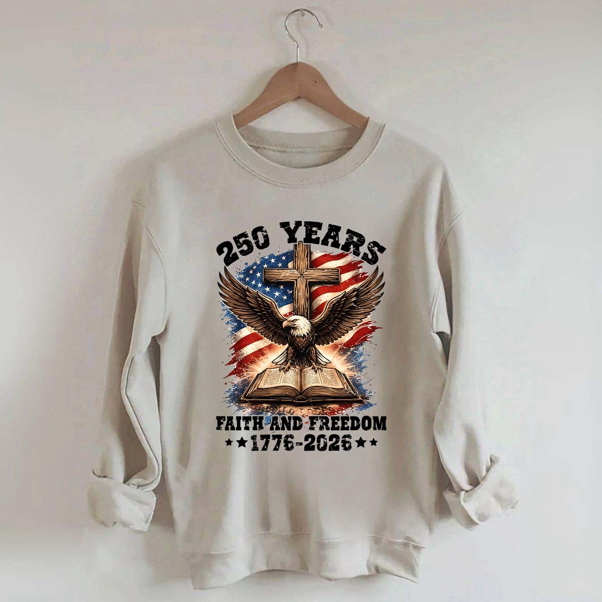 Faith And Freedom 250 Years Sweatshirt