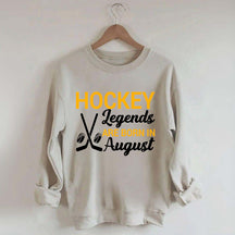Hockey Legends Are Born In August Sweatshirt