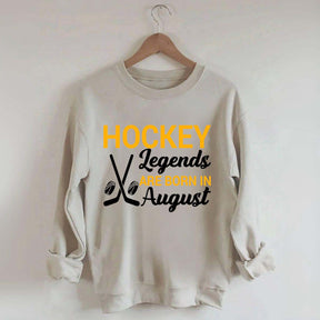 Hockey Legends Are Born In August Sweatshirt