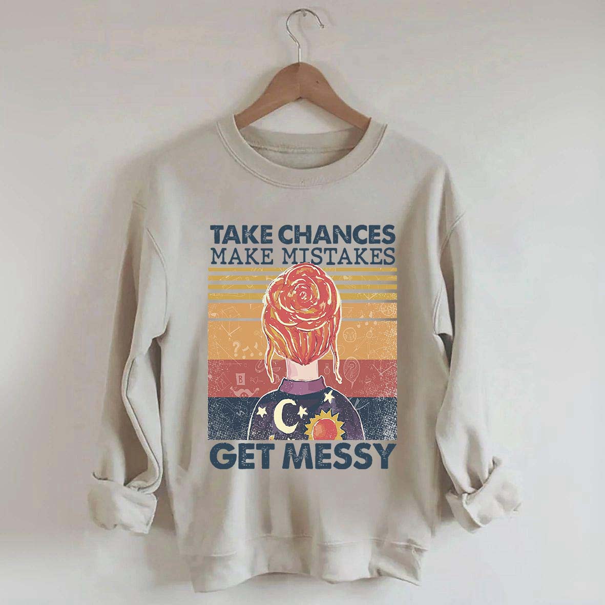 Take Chances Make Mistakes Get Messy Sweatshirt