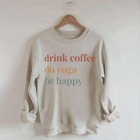 Drink Coffee Do Yoga Be Happy Sweatshirt