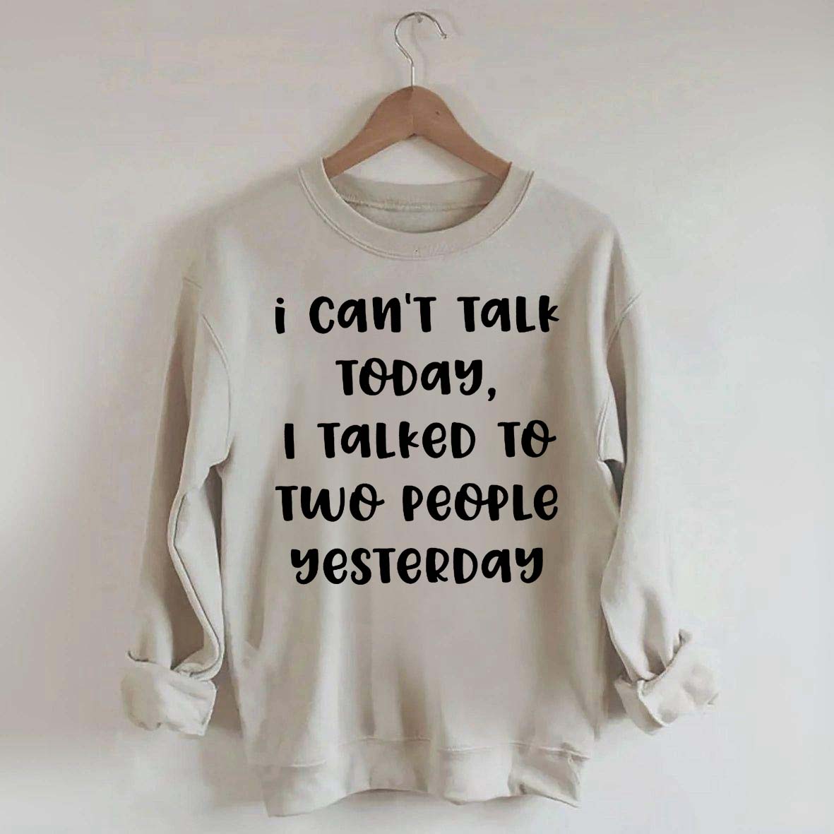 I Can't Talk Today I Talked To Two People Yesterday Sweatshirt