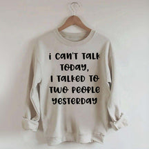 I Can't Talk Today I Talked To Two People Yesterday Sweatshirt