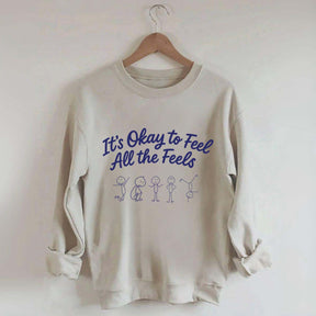 It's Okay To Feel All The Feels Mental Health Sweatshirt