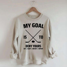 My Goal Is To Deny Yours Hockey Sweatshirt