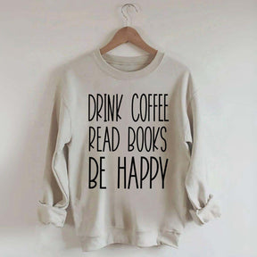 Cute Drink Coffee Read Books Be Happy Sweatshirt