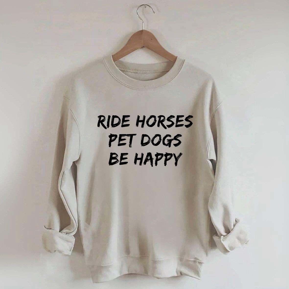 Ride Horses Pet Dogs Be Happy Sweatshirt
