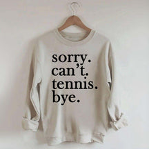 Sorry Can't Tennis Bye Sweatshirt