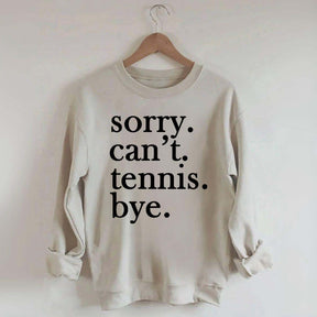Sorry Can't Tennis Bye Sweatshirt