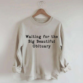 Waiting for Big Beautiful Obituary FDT Sweatshirt