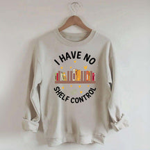 I Have No Shelf Control Sweatshirt