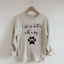 Life Is Better With A Dog Quote Sweatshirt