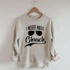I Never Miss Church Sweatshirt