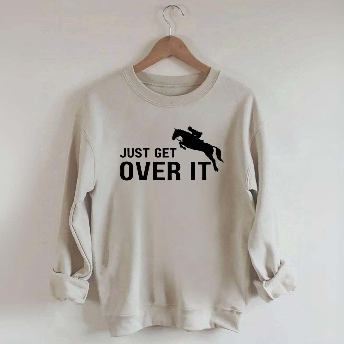 Just Get Over It Equestrian Horses Sweatshirt