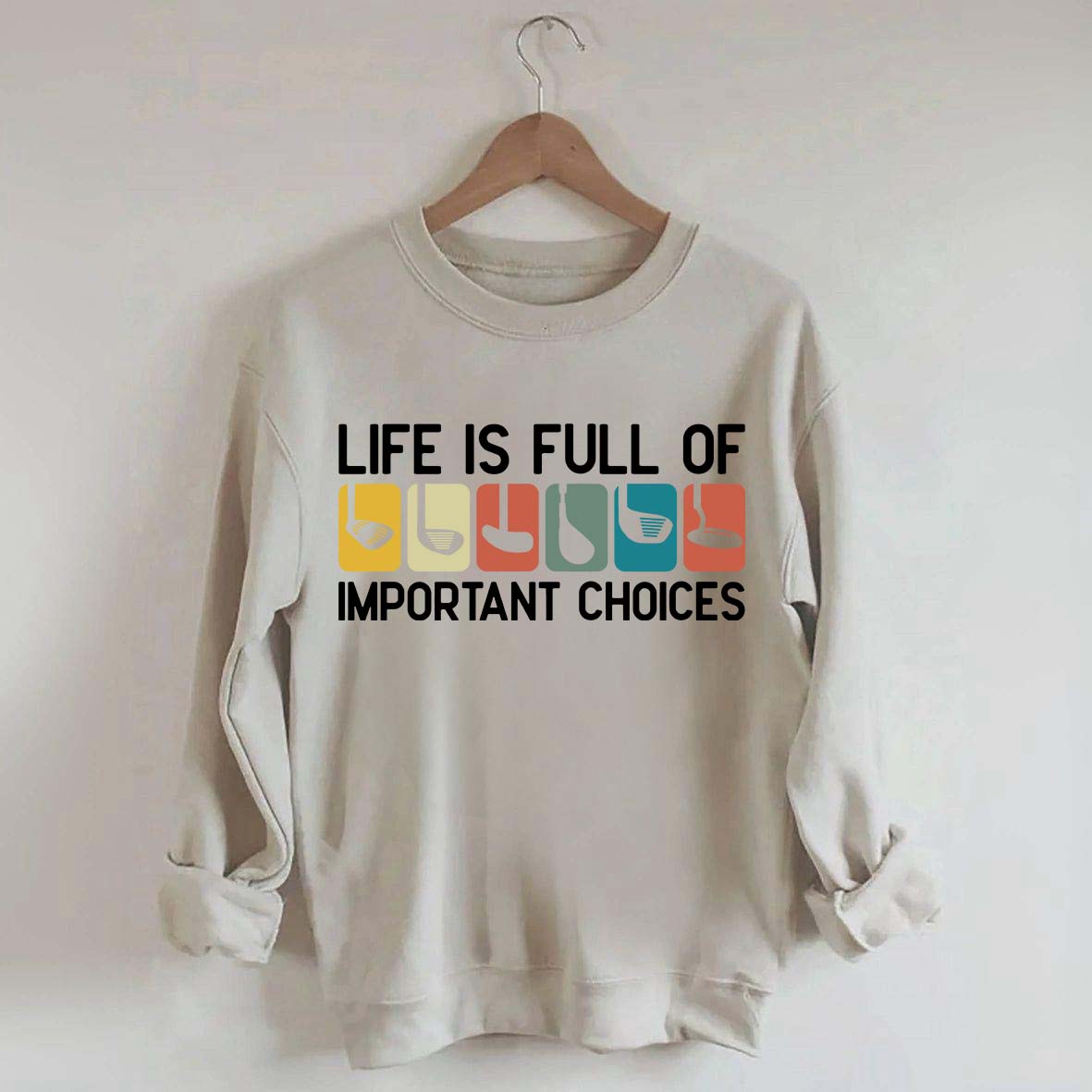 Life Is Full Of Important Choices Golf Sweatshirt
