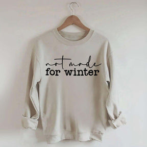 Not Made for Winter Sweatshirt