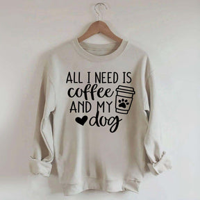 Funny All I Need Is Coffee And My Dog Sweatshirt