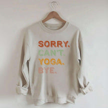 Sorry Can't Yoga Bye Sweatshirt